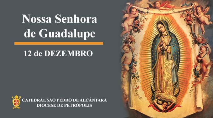 Read more about the article Nossa Senhora de Guadalupe – 12/12