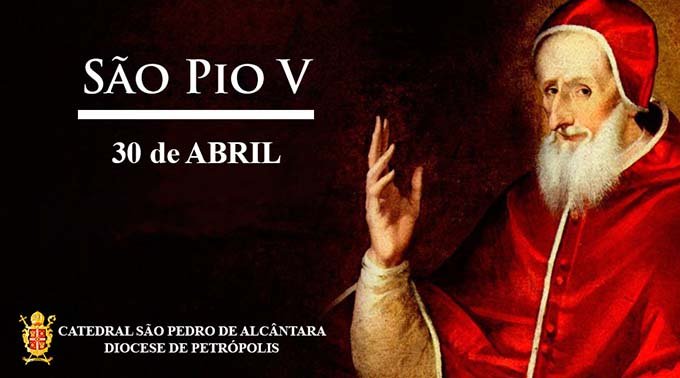 São Pio V – 30/04