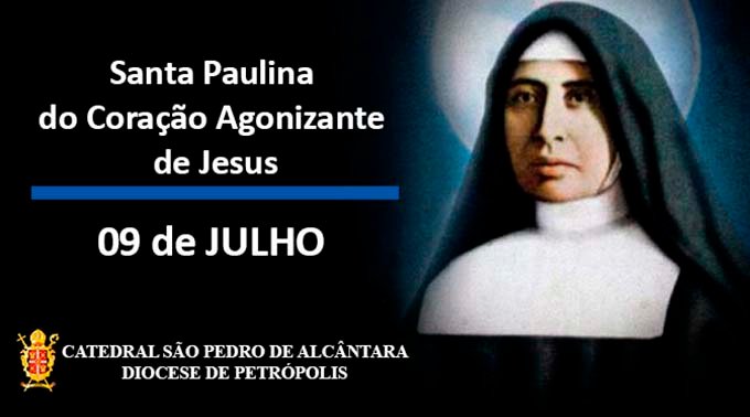 Santa Paulina do Coração Agonizante de Jesus – 09/07